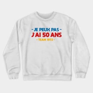 Je peux pas j'ai 50 ans Crewneck Sweatshirt